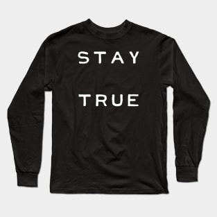 Stay True Long Sleeve T-Shirt